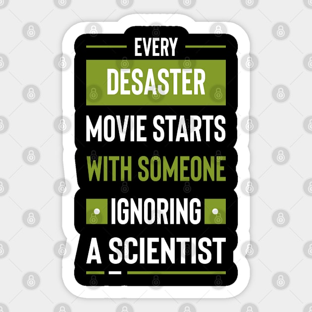 Every disaster movie starts with someone ignoring a scientist #3 Sticker by archila